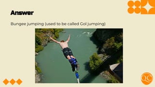 Answer
Bungee jumping (used to be called Gol jumping)
 