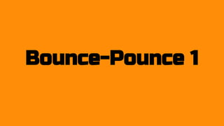 Bounce-Pounce 1
 