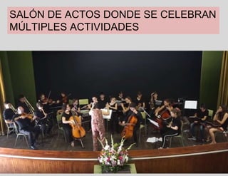 SALÓN DE ACTOS DONDE SE CELEBRAN
MÚLTIPLES ACTIVIDADES
 