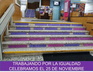 TRABAJANDO POR LA IGUALDAD
CELEBRAMOS EL 25 DE NOVIEMBRE
 