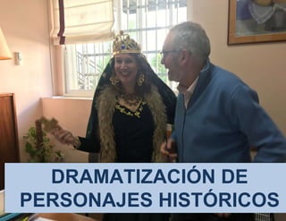 DRAMATIZACIÓN DE
PERSONAJES HISTÓRICOS
 