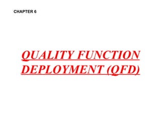 QUALITY FUNCTION DEPLOYMENT (QFD) CHAPTER 6 