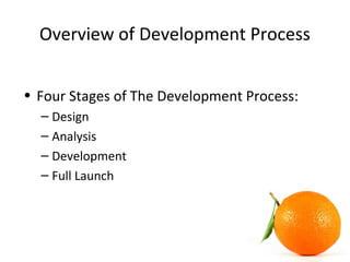 Overview of Development Process
• Four Stages of The Development Process:
– Design
– Analysis
– Development
– Full Launch
 