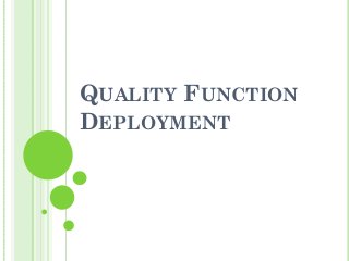 QUALITY FUNCTION
DEPLOYMENT
 