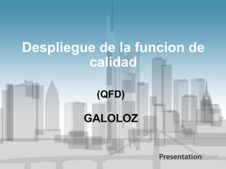 Despliegue de la funcion de calidad (QFD) GALOLOZ 