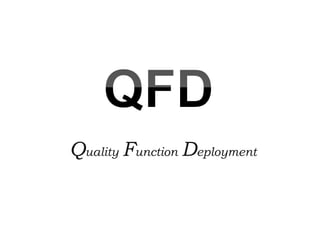 Quality Function Deployment
 