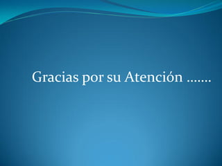 Gracias por su Atención …….
 