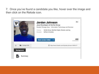 7. Once you’ve found a candidate you like, hover over the image and
then click on the Relode icon.
 
