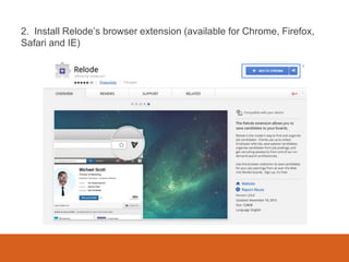 2. Install Relode’s browser extension (available for Chrome, Firefox,
Safari and IE)
 