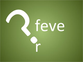 ? fever 
