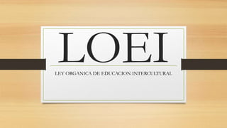 LOEILEY ORGANICA DE EDUCACION INTERCULTURAL
 