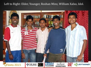 Left to Right: Elder, Younger, Roshan Minz, William Xalxo, Idol.
 