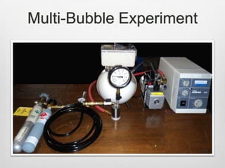 Multi-Bubble Experiment
 