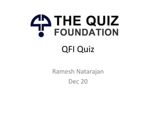 QFI Quiz
Ramesh Natarajan
Dec 20
 