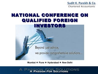 NATIONAL CONFERENCE ON
   QUALIFIED FOREIGN
      INVESTORS




    Mumbai  Pune  Hyderabad  New Delhi
 
