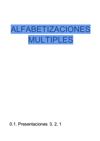 ALFABETIZACIONES
MULTIPLES
0.1. Presentaciones 3, 2, 1
 