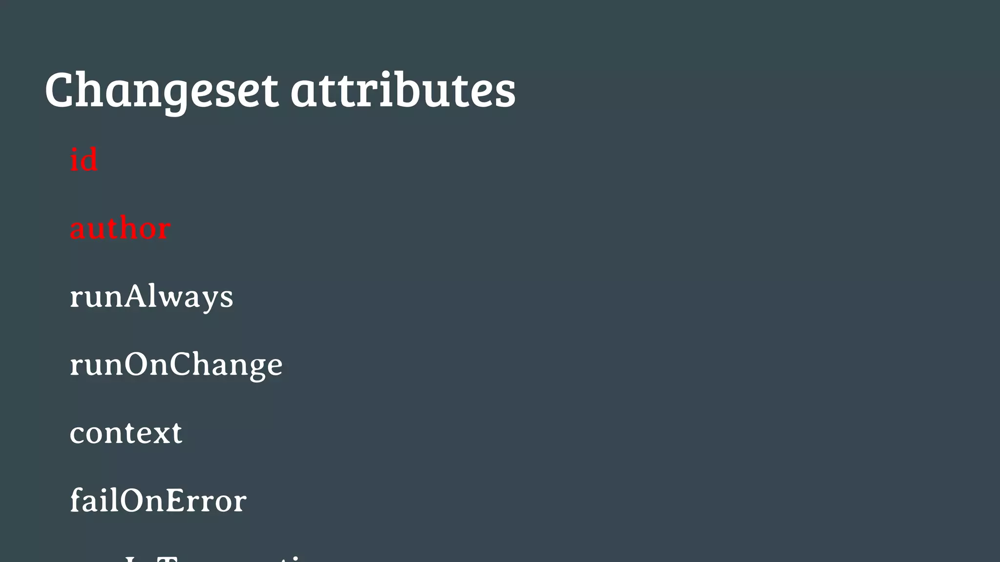 Changeset attributes id author runAlways runOnChange context failOnError 