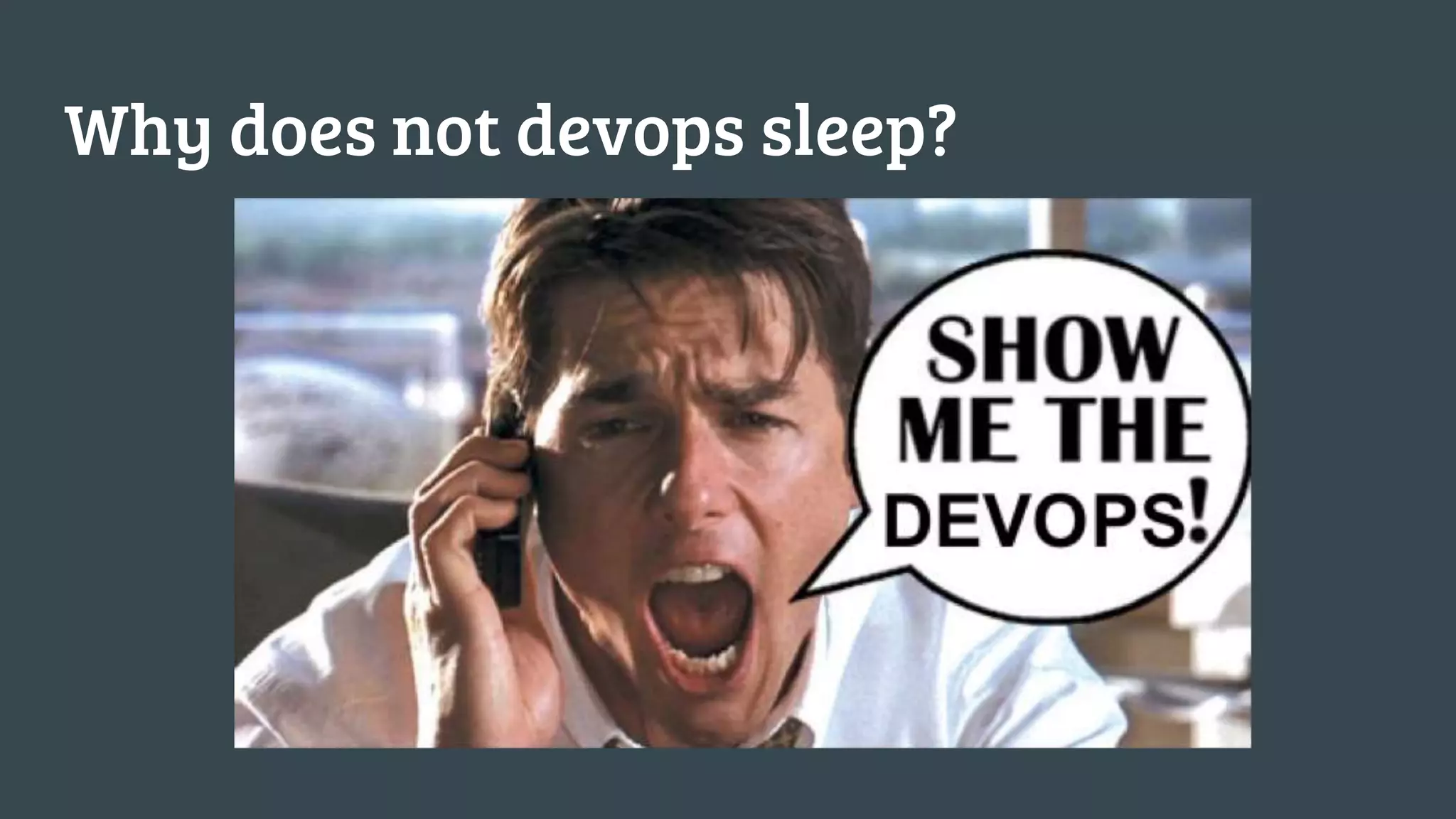 Why does not devops sleep? 
