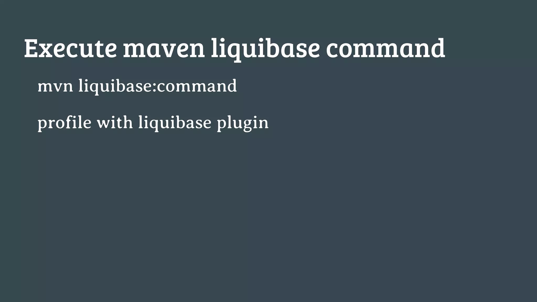 Execute maven liquibase command mvn liquibase:command profile with liquibase plugin 