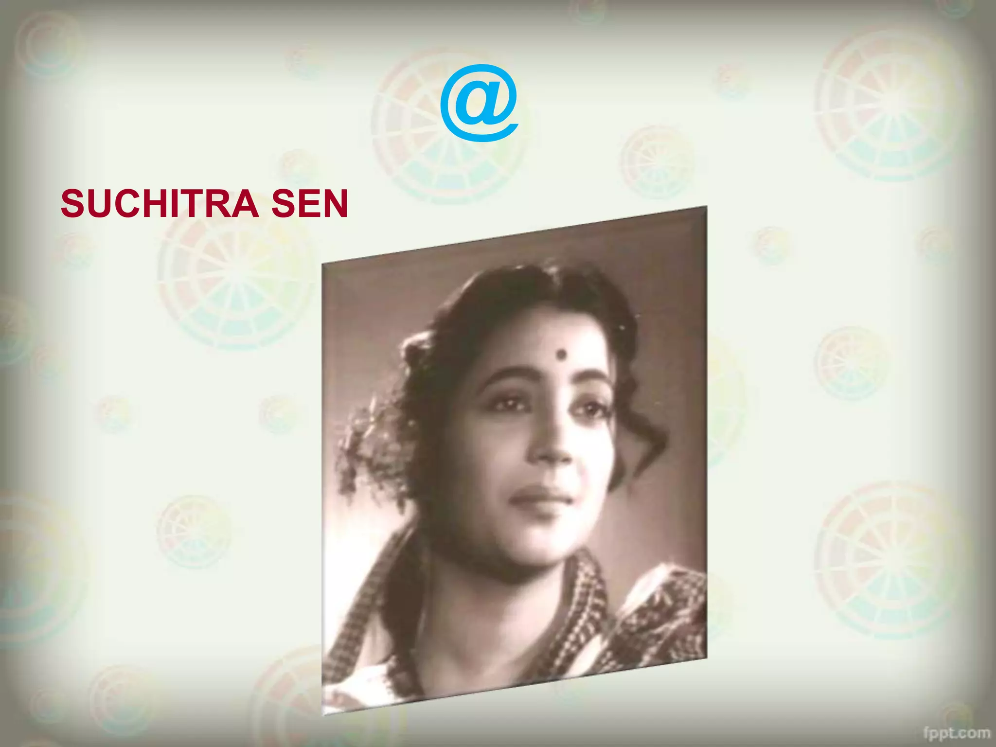 @
SUCHITRA SEN
 