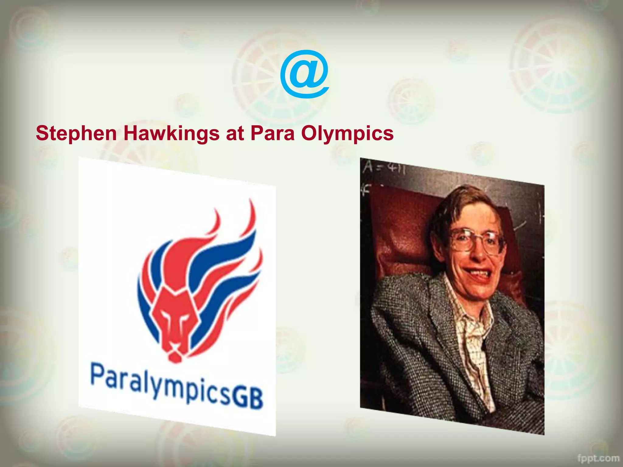 @
Stephen Hawkings at Para Olympics
 