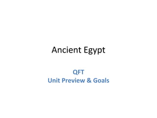 Ancient Egypt
QFT
Unit Preview & Goals
 