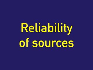 Reliability
of sources
 