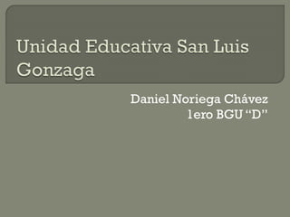 Daniel Noriega Chávez
1ero BGU “D”

 