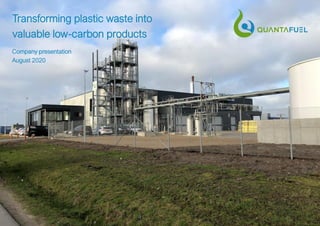 Transforming plastic waste into
valuable low-carbon products
Company presentation
August 2020
 