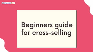 Beginners guide
for cross-selling
 