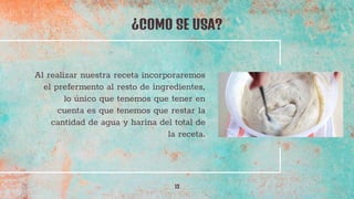¿COMO SE USA?
13
Al realizar nuestra receta incorporaremos
el prefermento al resto de ingredientes,
lo único que tenemos que tener en
cuenta es que tenemos que restar la
cantidad de agua y harina del total de
la receta.
 