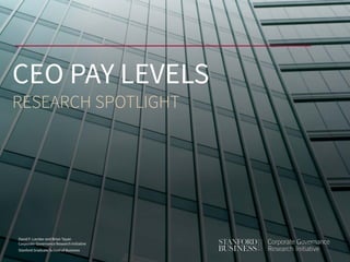 David F. Larcker and Brian Tayan
Corporate Governance Research Initiative
Stanford Graduate School of Business
CEO PAY LEVELS
RESEARCH SPOTLIGHT
 