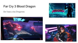 Far Cry 3 Blood Dragon
De Vaas a los Dragones
 