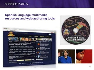 SPANISHPORTAL
Spanish language multimedia
resources and web-authoring tools
19
 