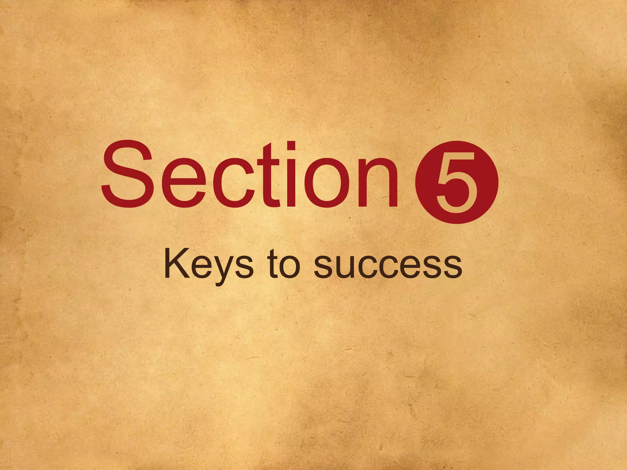 Section
Keys to success
5
 