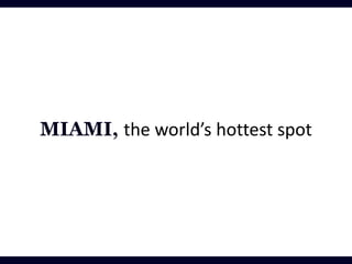 MIAMI, the world’s hottest spot
 