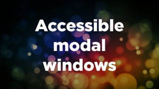 Accessible
modal
windows
 