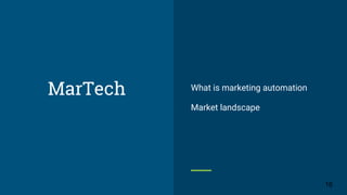 MarTech What is marketing automation
Market landscape
16
 