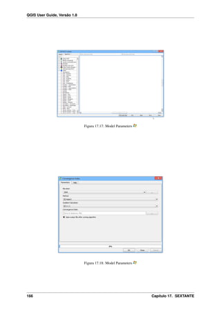 QGIS User Guide, Versão 1.8
Figura 17.17: Model Parameters
Figura 17.18: Model Parameters
166 Capítulo 17. SEXTANTE
 