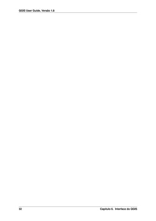 QGIS User Guide, Versão 1.8
32 Capítulo 6. Interface do QGIS
 