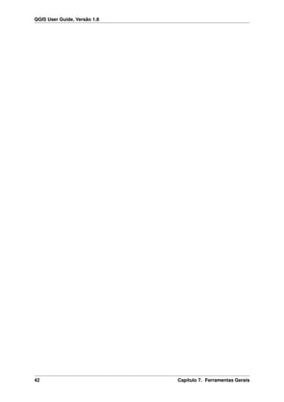 QGIS User Guide, Versão 1.8
42 Capítulo 7. Ferramentas Gerais
 
