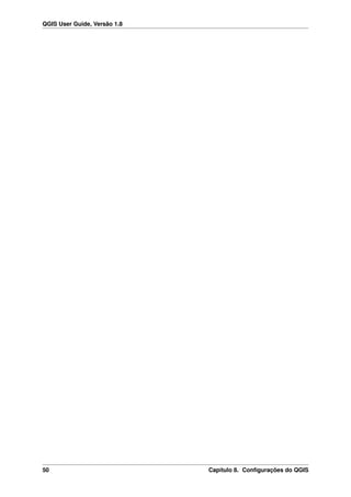 QGIS User Guide, Versão 1.8
50 Capítulo 8. Conﬁgurações do QGIS
 