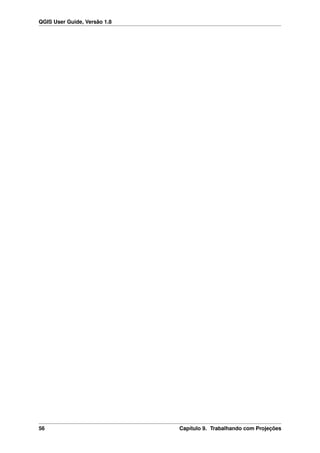 QGIS User Guide, Versão 1.8
56 Capítulo 9. Trabalhando com Projeções
 
