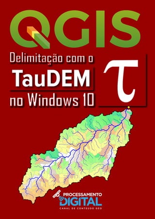 1
Delimitação com o
TauDEM
no Windows 10
 