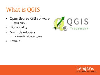 What is QGIS
• Open Source GIS software
– Aka Free
• High quality
• Many developers
– 4 month release cycle
• I own it
 