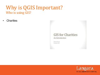 • Charities
Why is QGIS Important?
Who is using GIS?
 