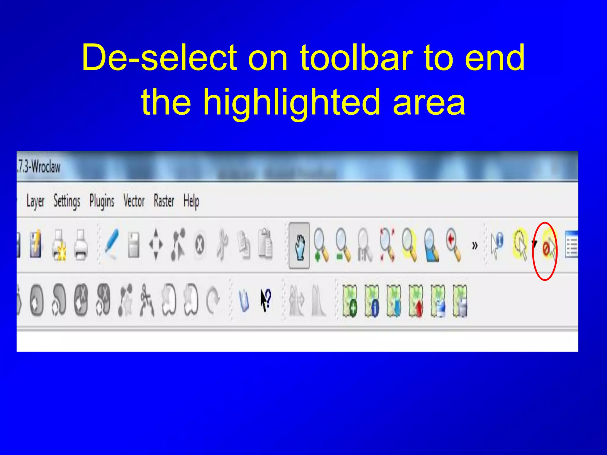 De-select on toolbar to end
the highlighted area
 
