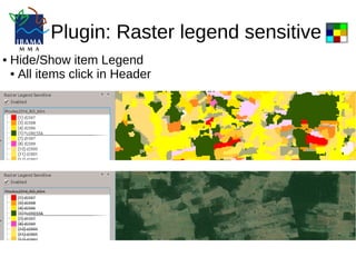 Plugin: Raster legend sensitive
● Hide/Show item Legend
● All items click in Header
 