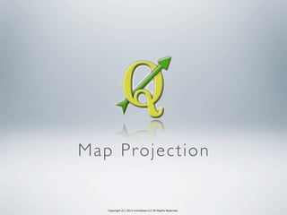 Copyright (C) 2013 microbase.LLC All Rights Reserved.
Map Projection
 