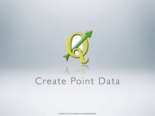 Copyright (C) 2013 microbase.LLC All Rights Reserved.
Create Point Data
 